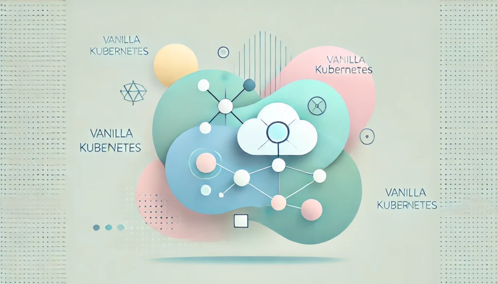 Comparison of Vanilla Kubernetes and managed Kubernetes